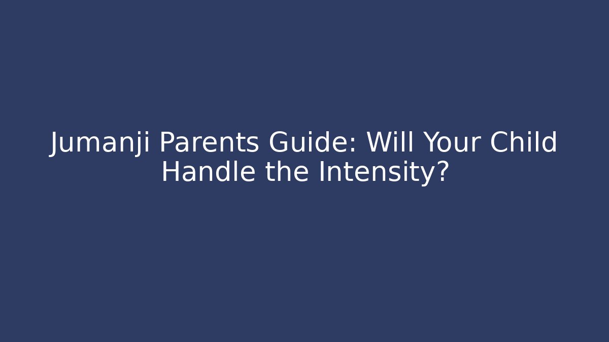 Jumanji Parents Guide: Will Your Child Handle the Intensity?