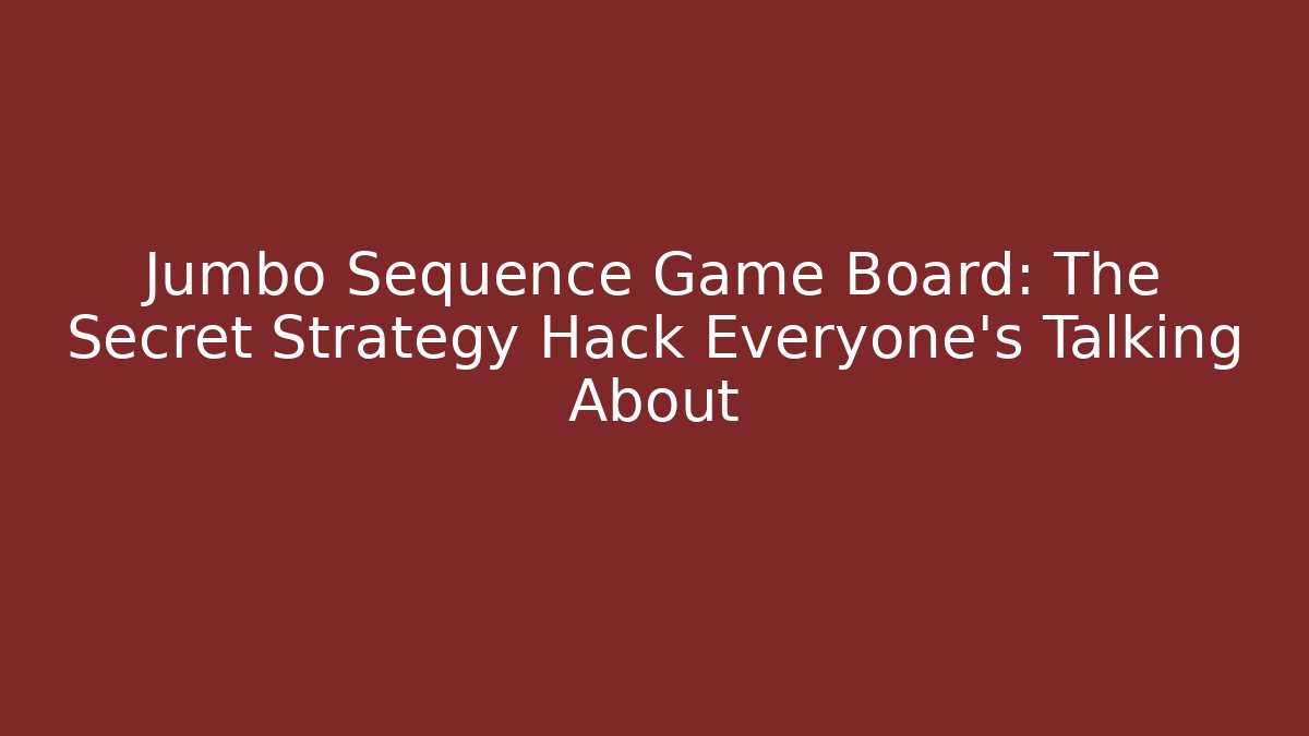 Jumbo Sequence Game Board: The Secret Strategy Hack Everyone’s Talking About
