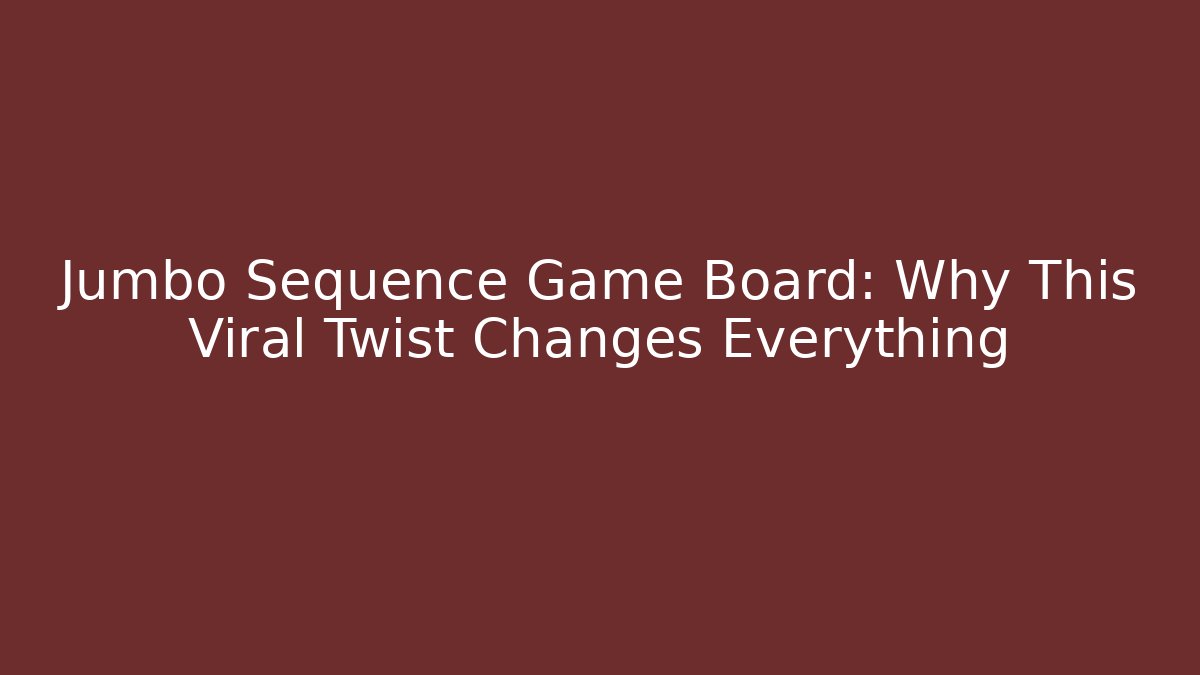 Jumbo Sequence Game Board: Why This Viral Twist Changes Everything