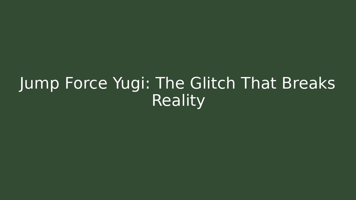 Jump Force Yugi: The Glitch That Breaks Reality