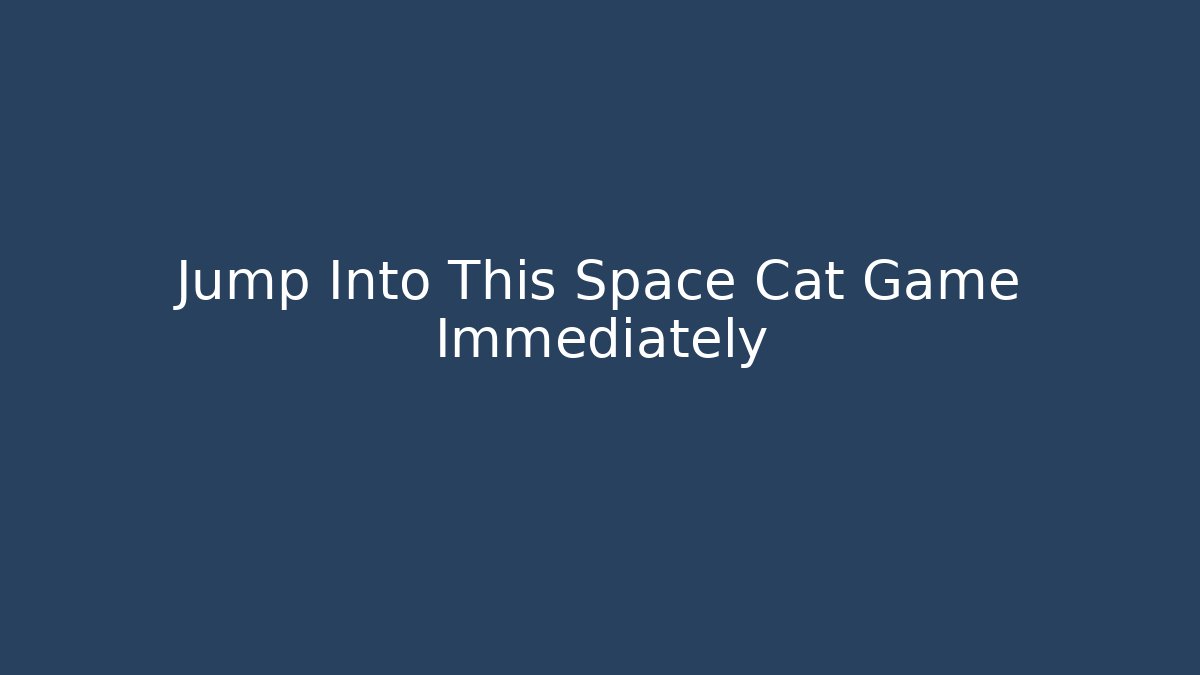 Jump Into This Space Cat Game Immediately - Create More Assets