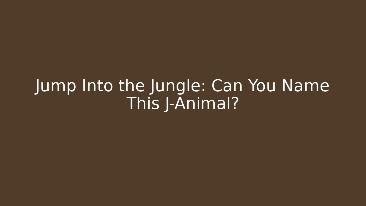 Jump Into the Jungle: Can You Name This J-Animal?
