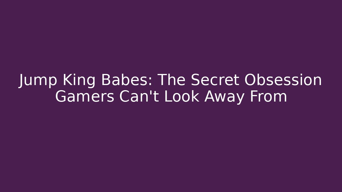 Jump King Babes: The Secret Obsession Gamers Can't Look Away From