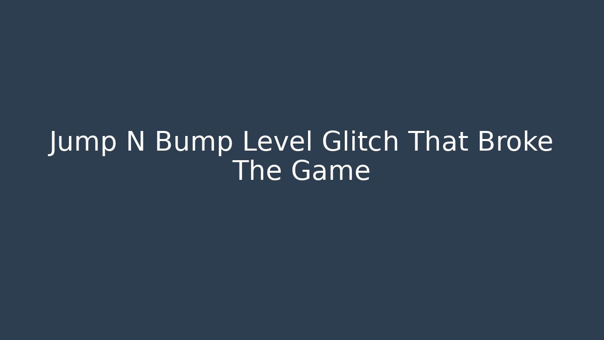 Jump N Bump Level Glitch That Broke The Game