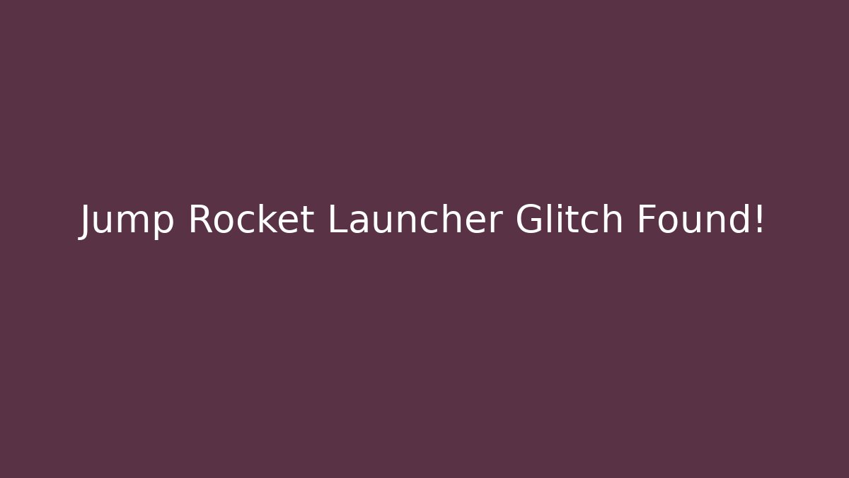 Jump Rocket Launcher Glitch Found!