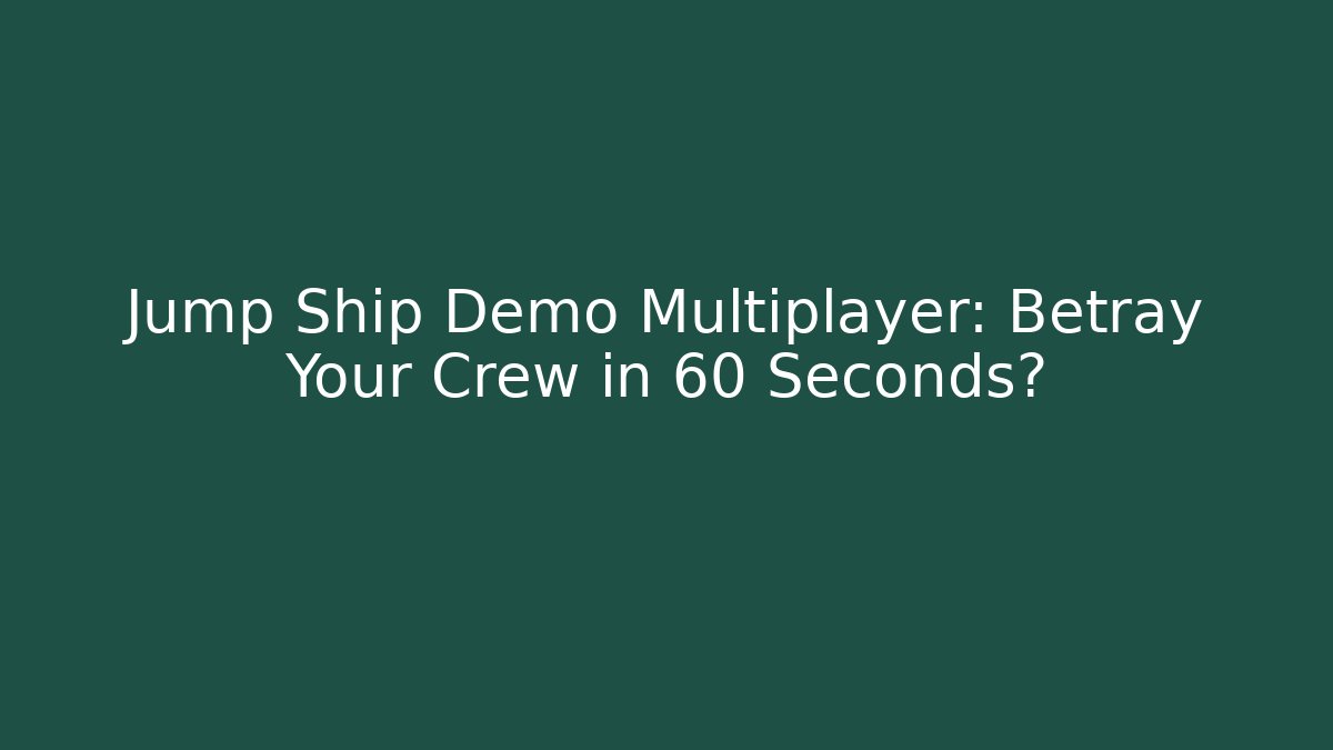 Jump Ship Demo Multiplayer: Betray Your Crew in 60 Seconds?