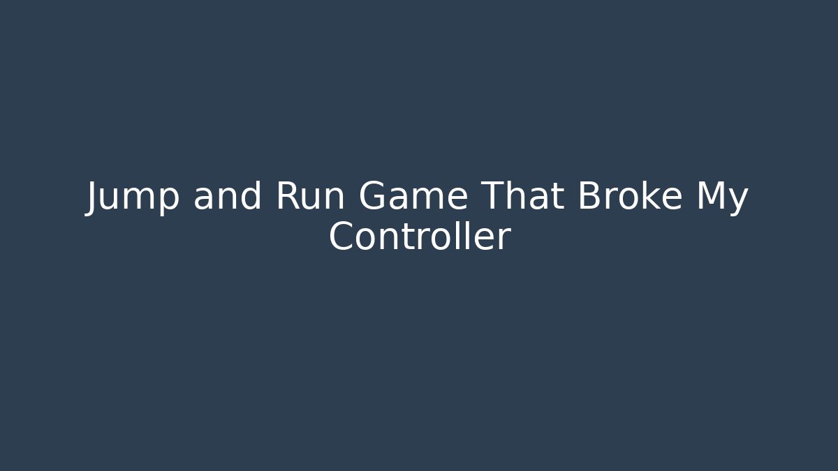 Jump and Run Game That Broke My Controller