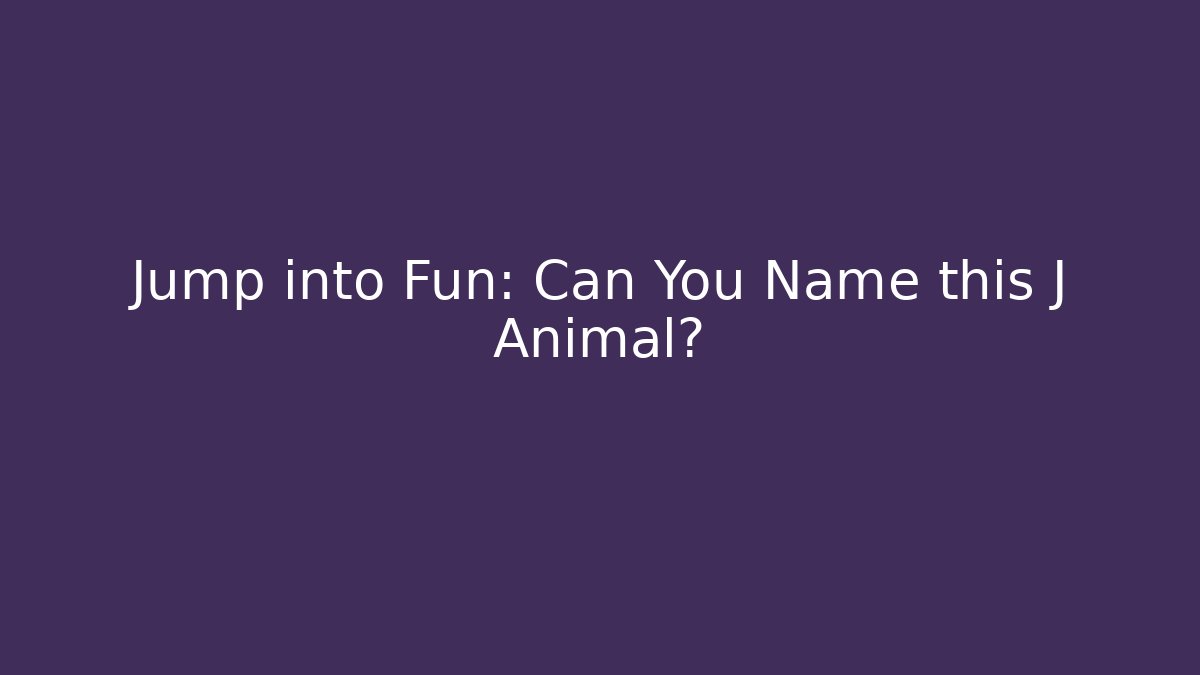Jump into Fun: Can You Name this J Animal?
