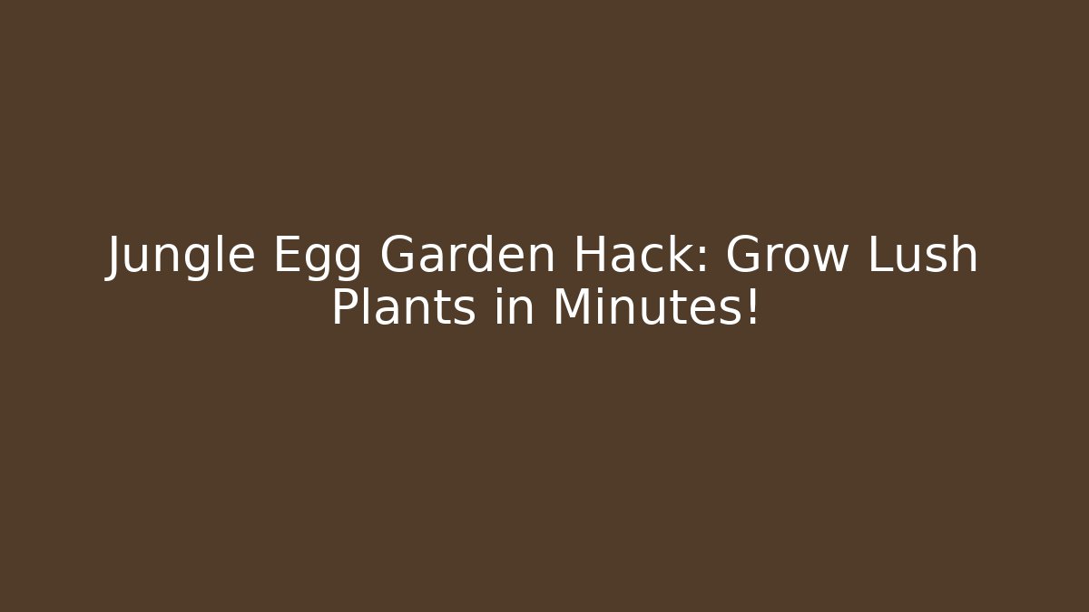 Jungle Egg Garden Hack: Grow Lush Plants in Minutes!