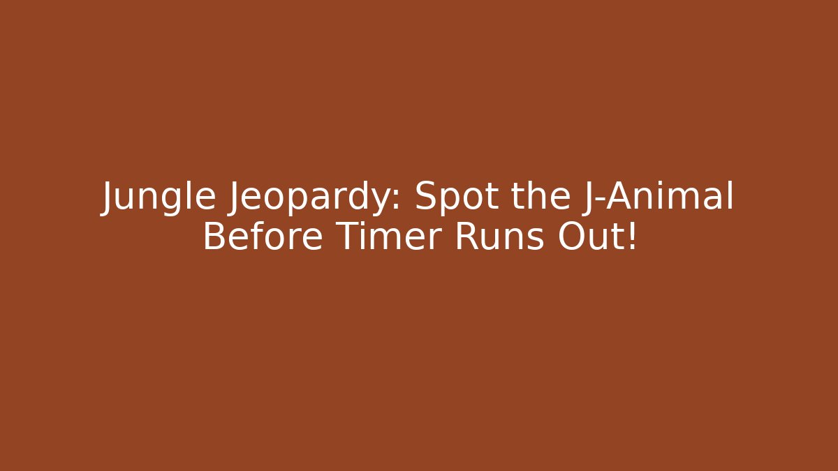 Jungle Jeopardy: Spot the J-Animal Before Timer Runs Out!