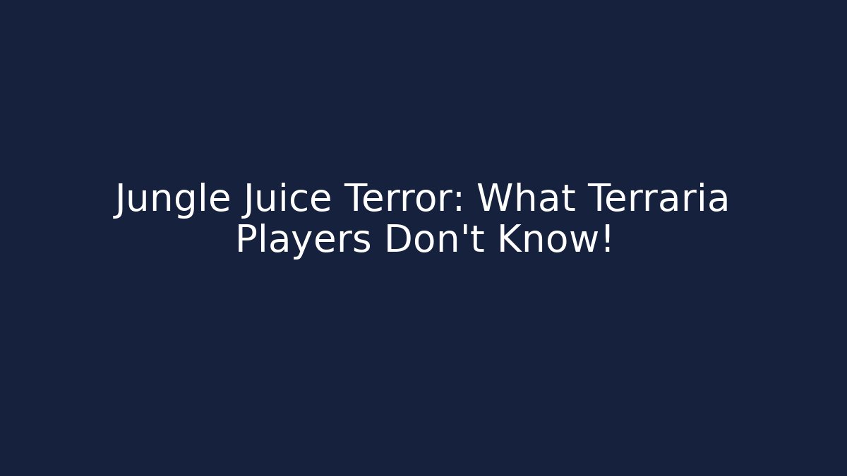 Jungle Juice Terror: What Terraria Players Don’t Know!