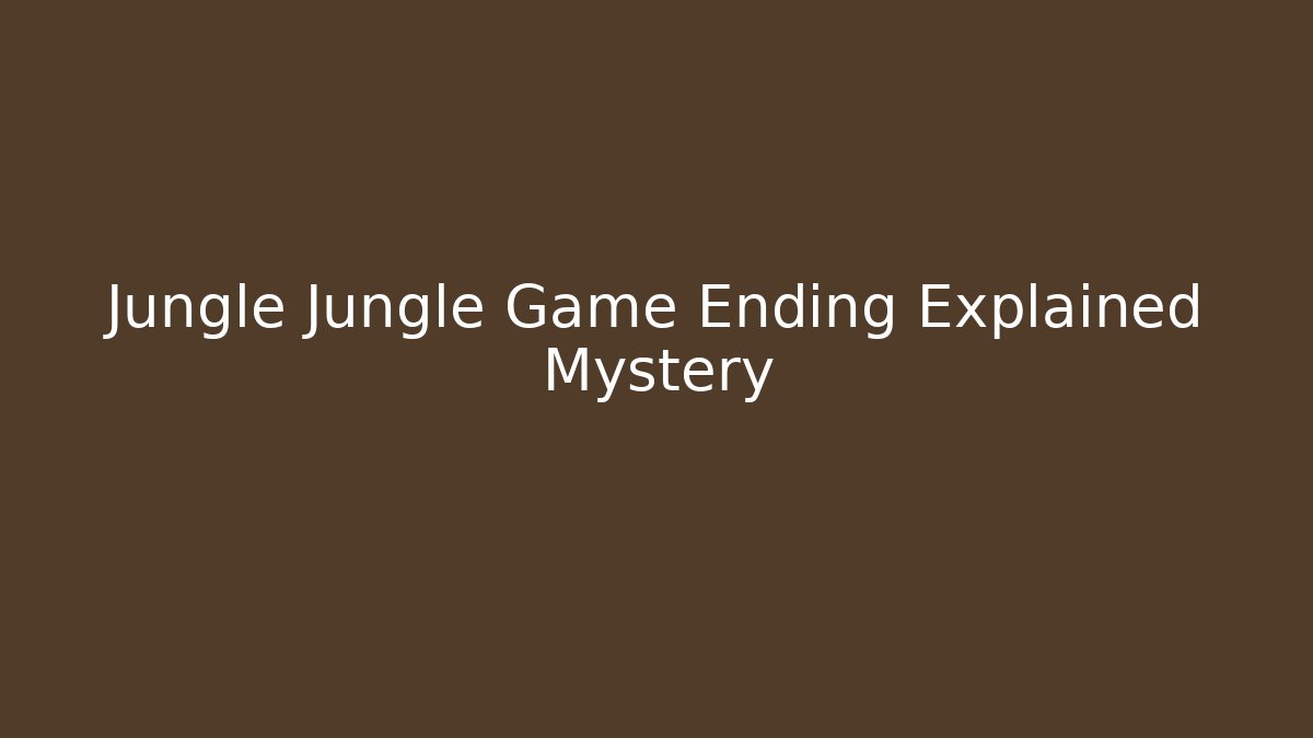 Jungle Jungle Game Ending Explained Mystery - Create More Assets