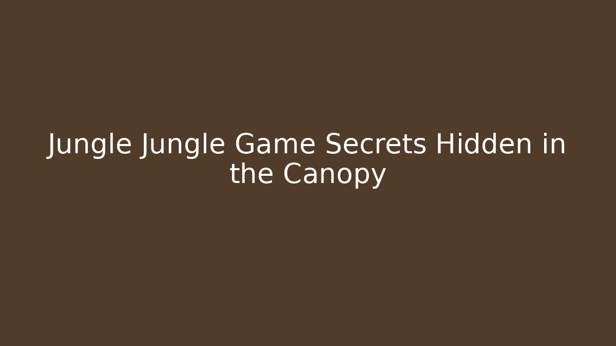 Jungle Jungle Game Secrets Hidden in the Canopy