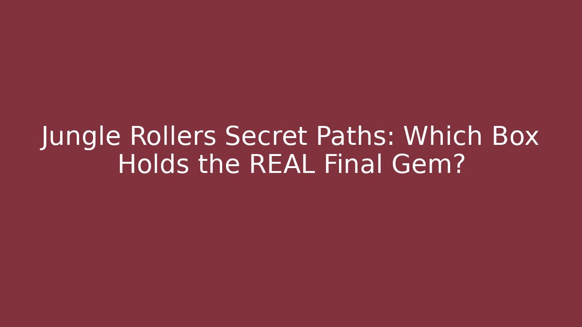 Jungle Rollers Secret Paths: Which Box Holds the REAL Final Gem?