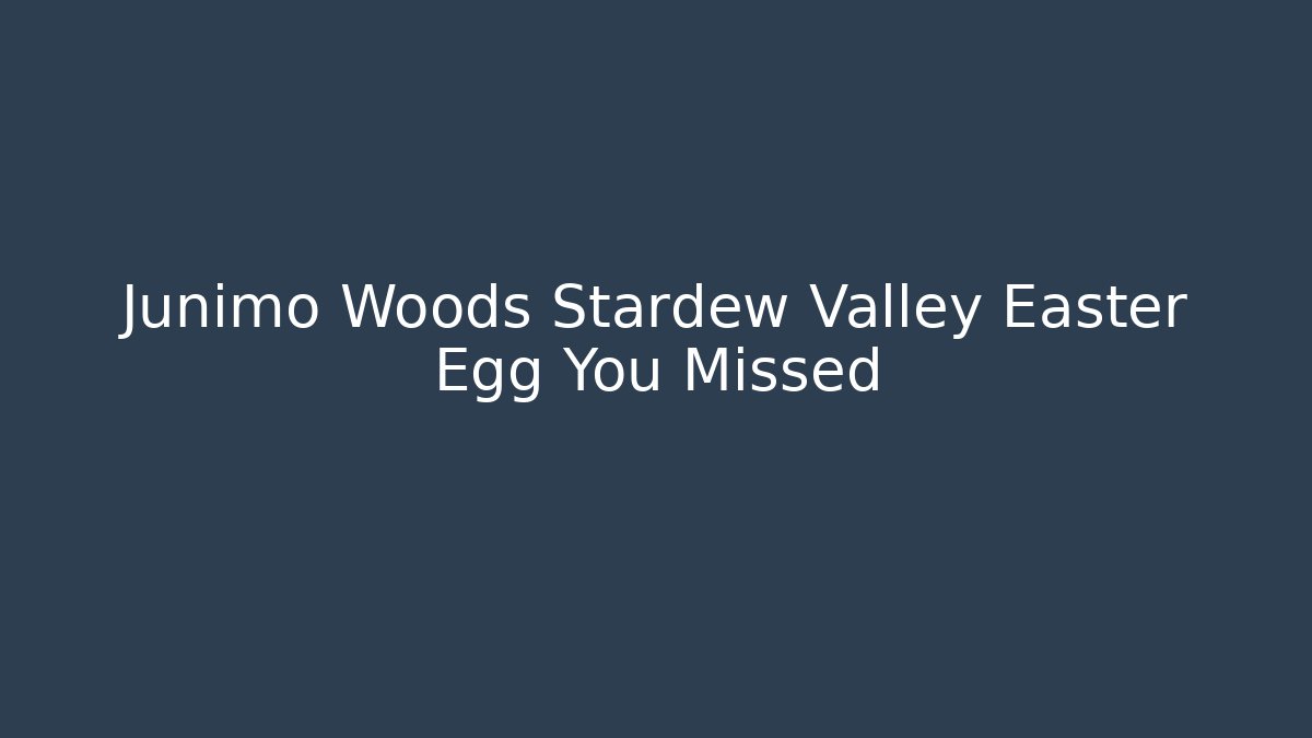Junimo Woods Stardew Valley Easter Egg You Missed - Create More Assets