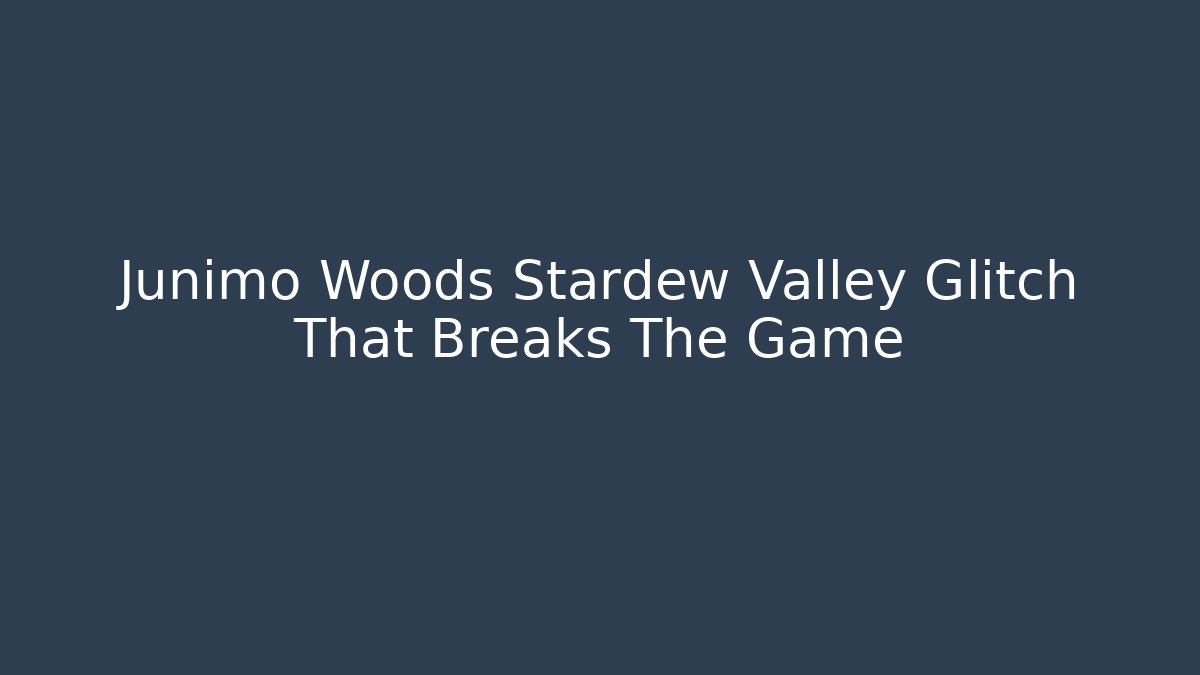 Junimo Woods Stardew Valley Glitch That Breaks The Game