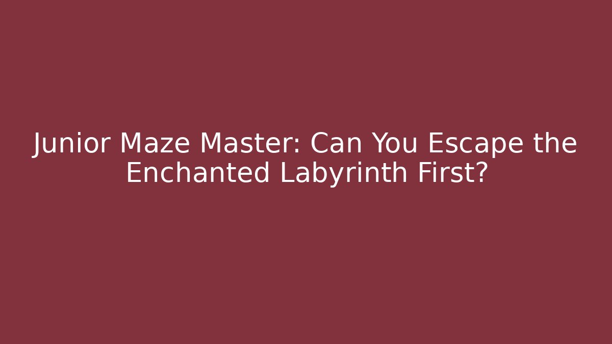 Junior Maze Master: Can You Escape the Enchanted Labyrinth First?
