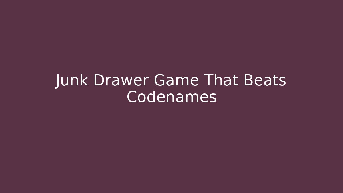 Junk Drawer Game That Beats Codenames