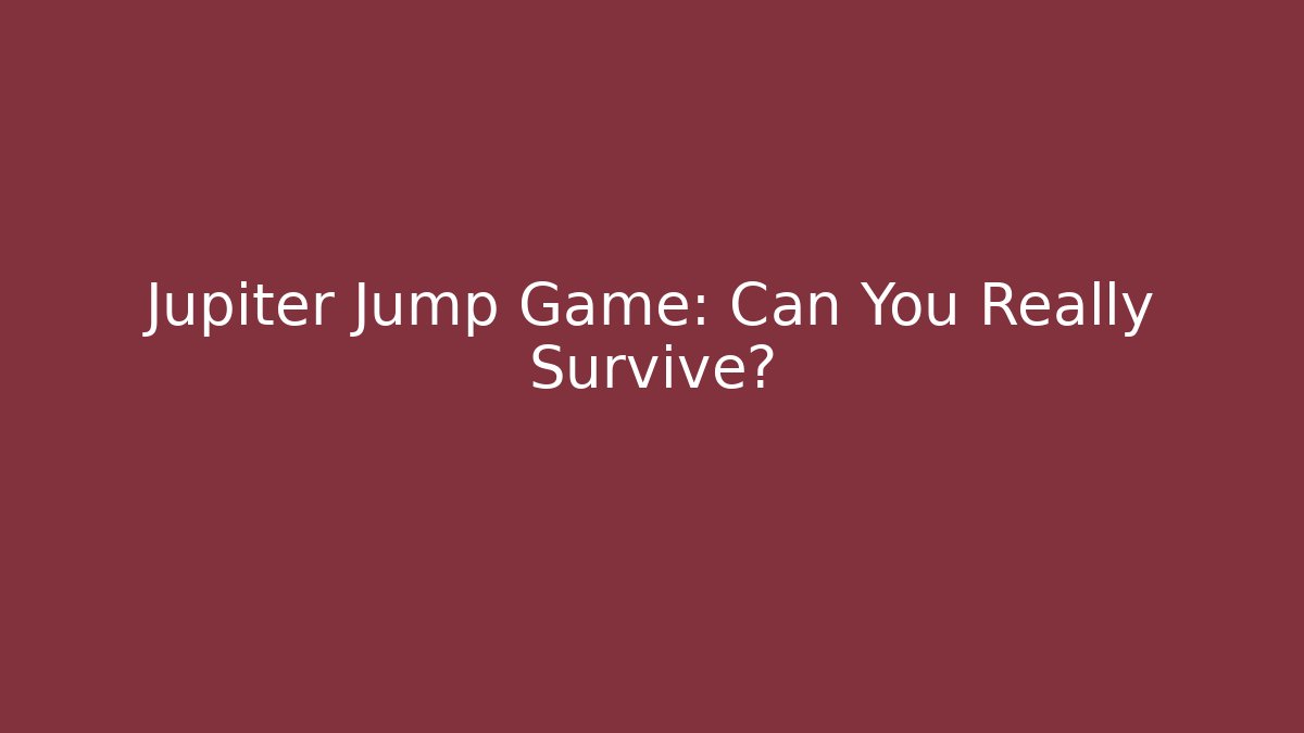 Jupiter Jump Game: Can You Really Survive?