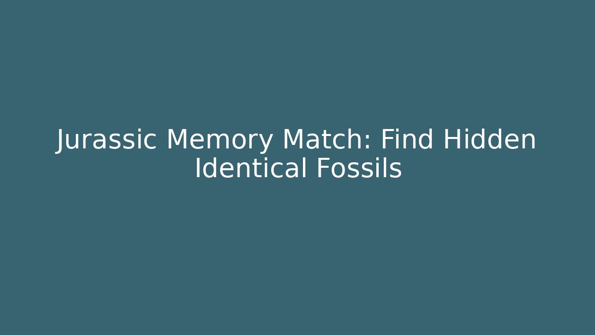 Jurassic Memory Match: Find Hidden Identical Fossils - Create More Assets