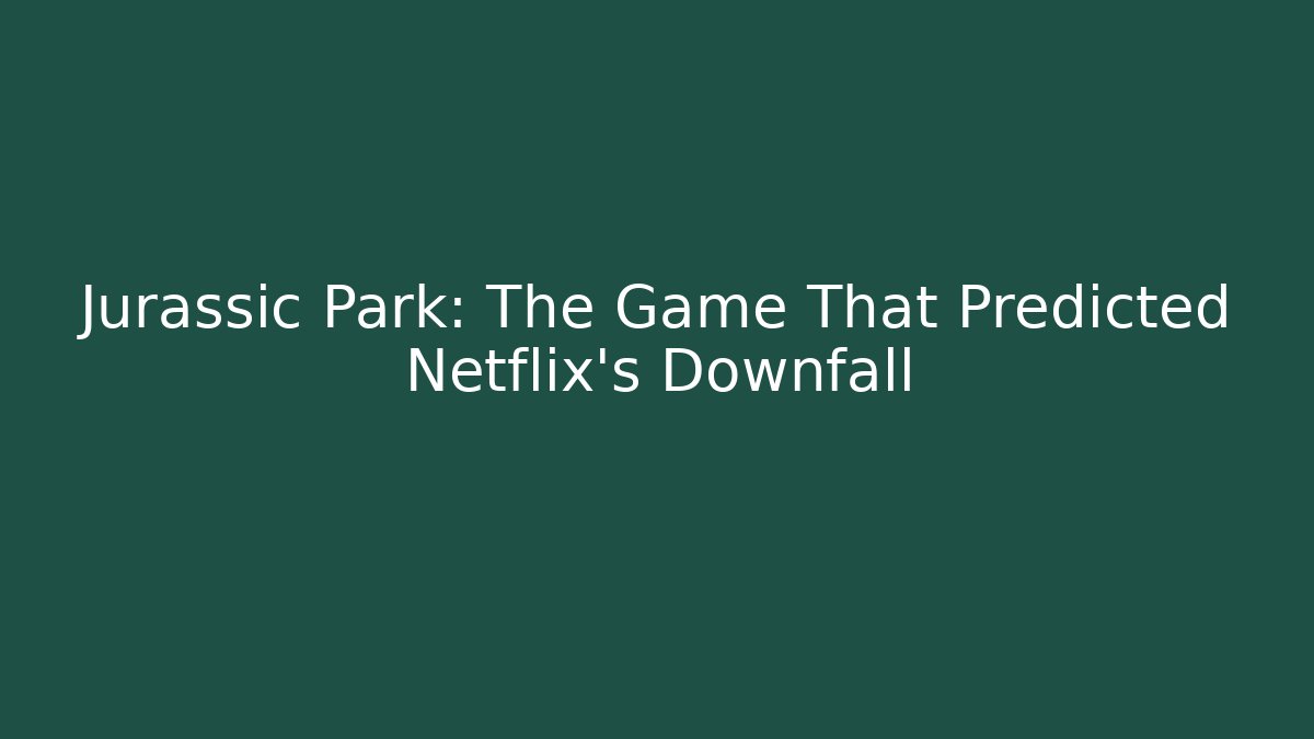 Jurassic Park: The Game That Predicted Netflix's Downfall