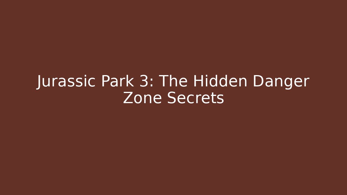 Jurassic Park 3: The Hidden Danger Zone Secrets