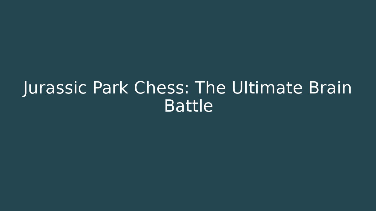 Jurassic Park Chess: The Ultimate Brain Battle