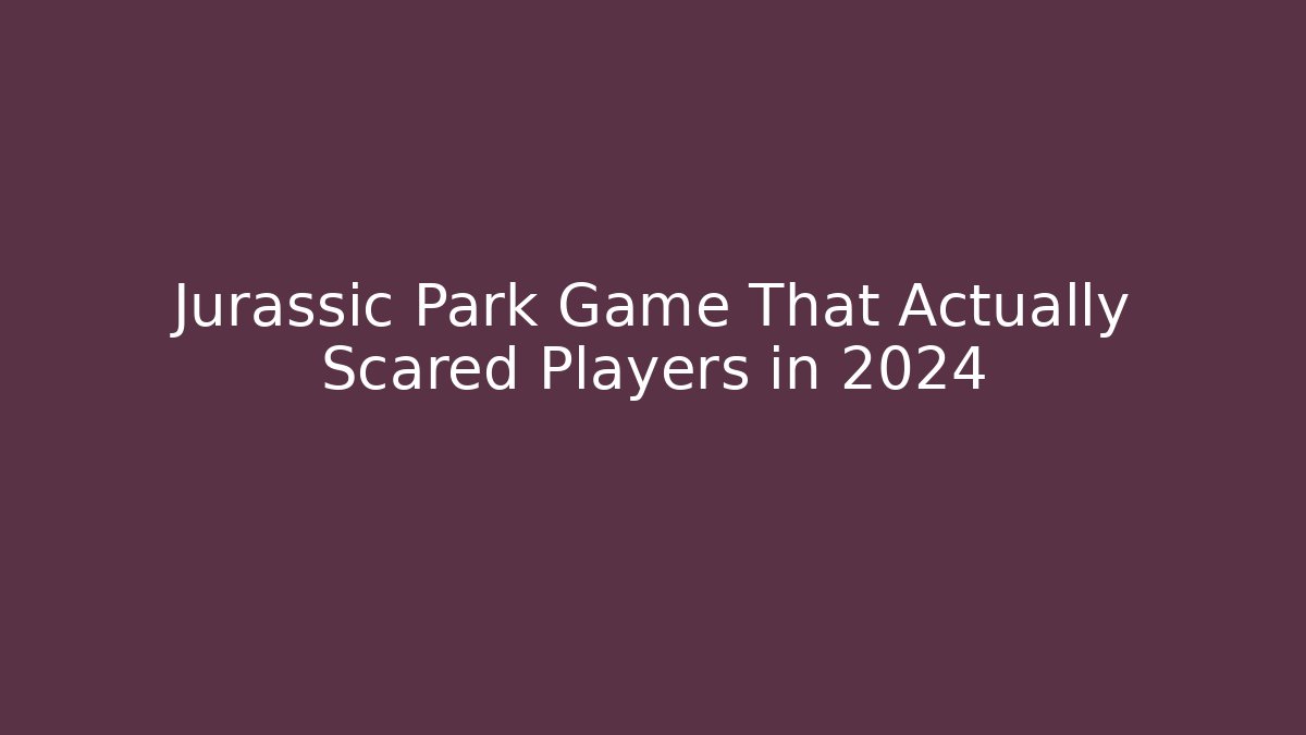 Jurassic Park Game That Actually Scared Players in 2024