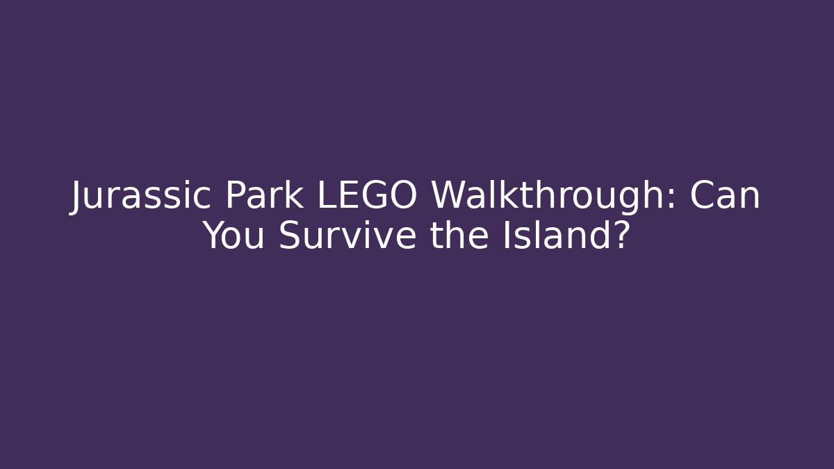 Jurassic Park LEGO Walkthrough: Can You Survive the Island?