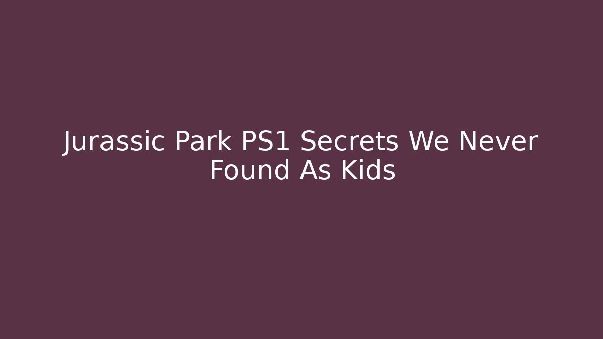 Jurassic Park PS1 Secrets We Never Found As Kids