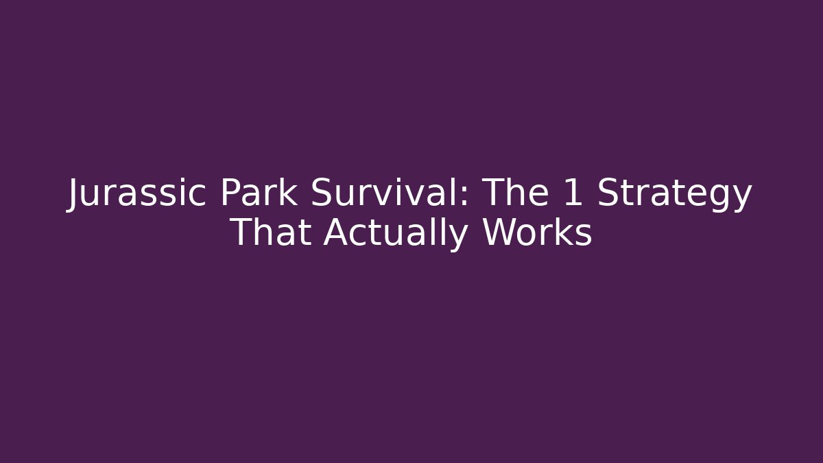 Jurassic Park Survival: The 1 Strategy That Actually Works