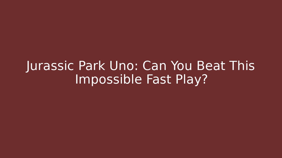 Jurassic Park Uno: Can You Beat This Impossible Fast Play? - Create More Assets