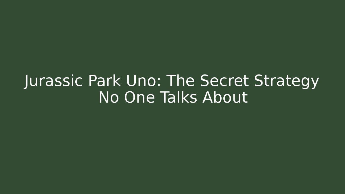 Jurassic Park Uno: The Secret Strategy No One Talks About