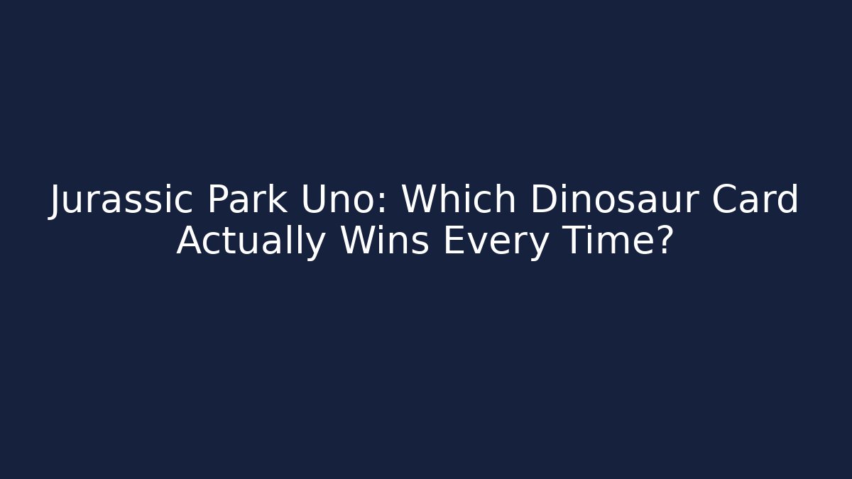Jurassic Park Uno: Which Dinosaur Card Actually Wins Every Time?
