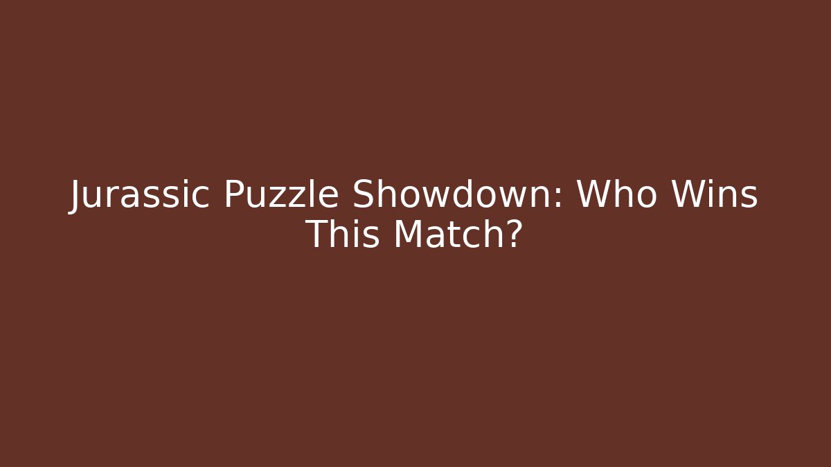 Jurassic Puzzle Showdown: Who Wins This Match?