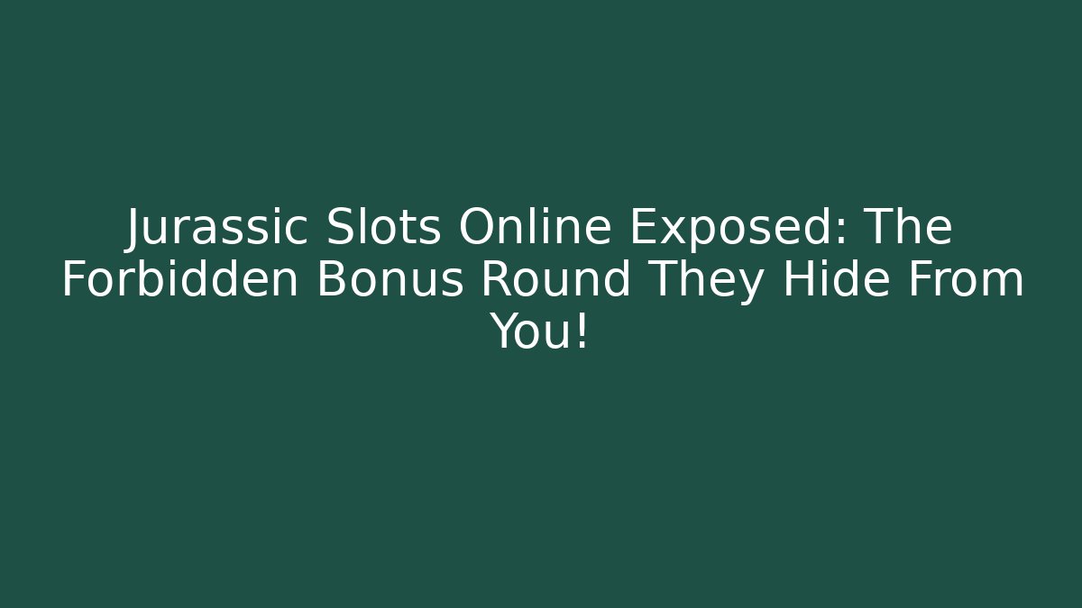 Jurassic Slots Online Exposed: The Forbidden Bonus Round They Hide From You!