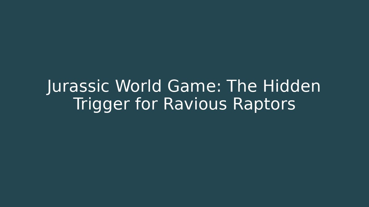 Jurassic World Game: The Hidden Trigger for Ravious Raptors - Create More Assets
