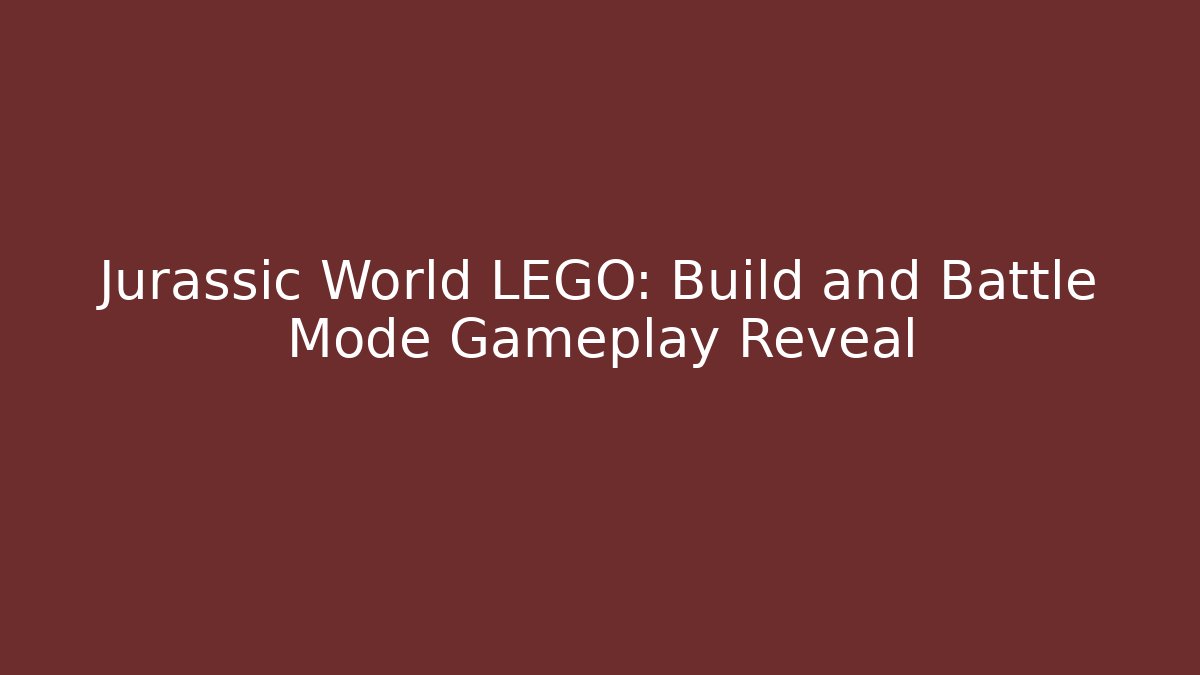 Jurassic World LEGO: Build and Battle Mode Gameplay Reveal