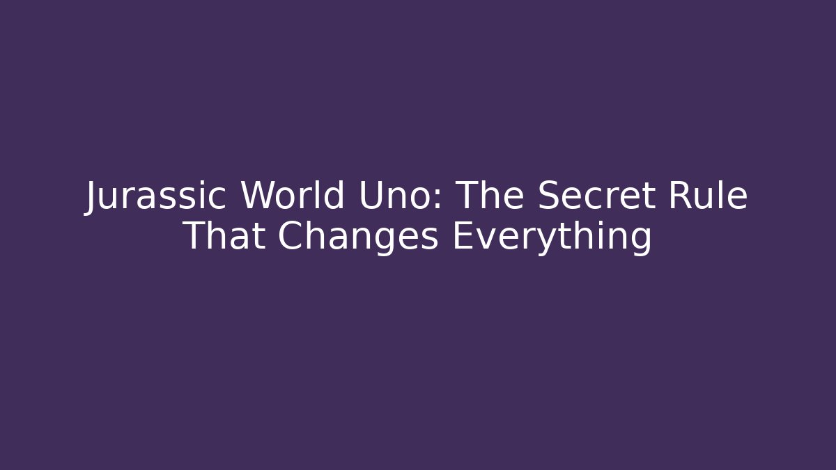Jurassic World Uno: The Secret Rule That Changes Everything