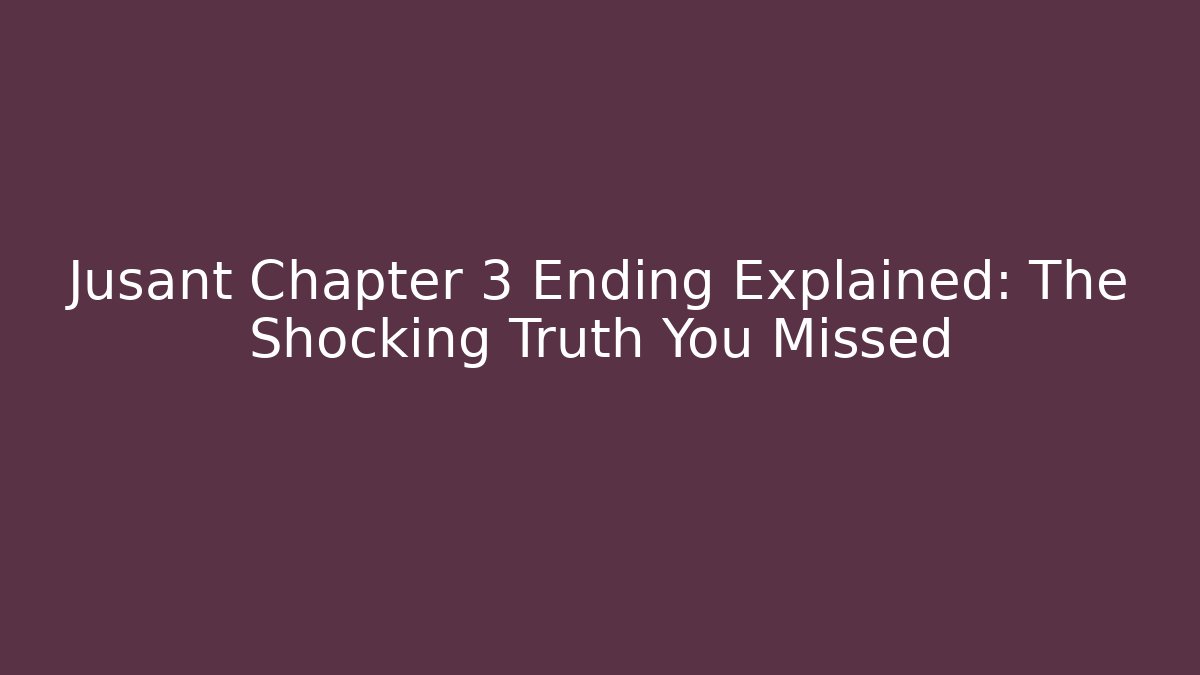 Jusant Chapter 3 Ending Explained: The Shocking Truth You Missed
