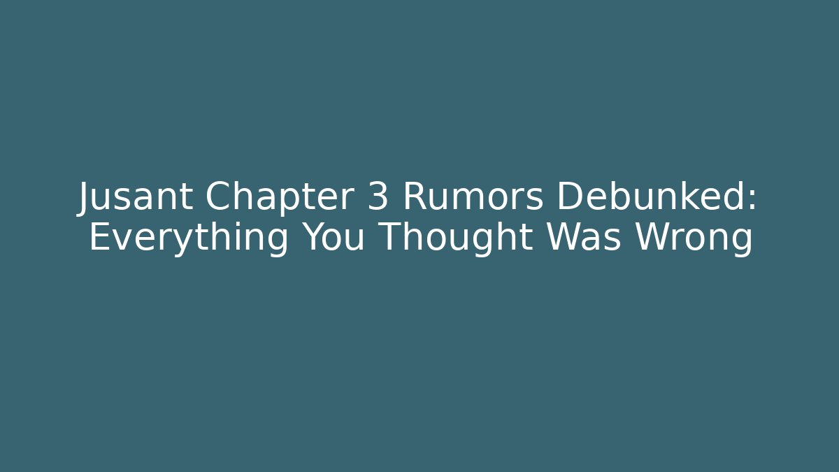 Jusant Chapter 3 Rumors Debunked: Everything You Thought Was Wrong - Create More Assets