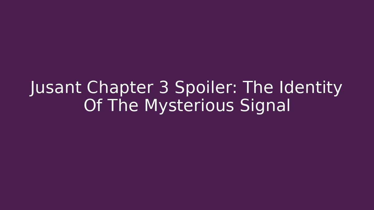 Jusant Chapter 3 Spoiler: The Identity Of The Mysterious Signal