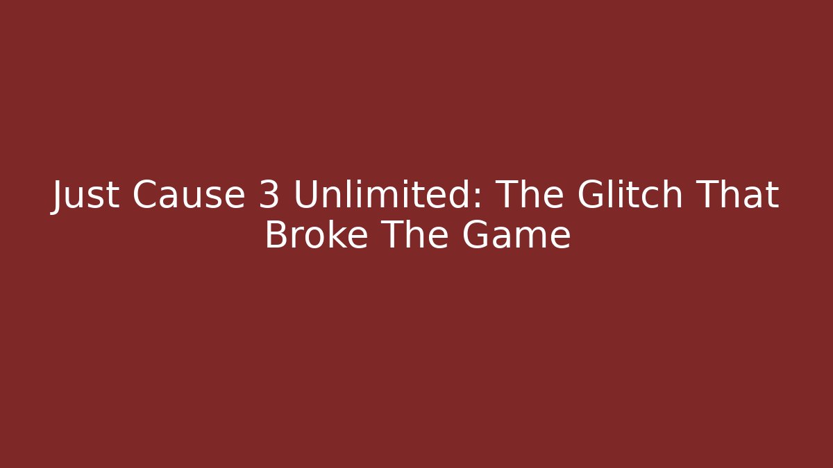 Just Cause 3 Unlimited: The Glitch That Broke The Game