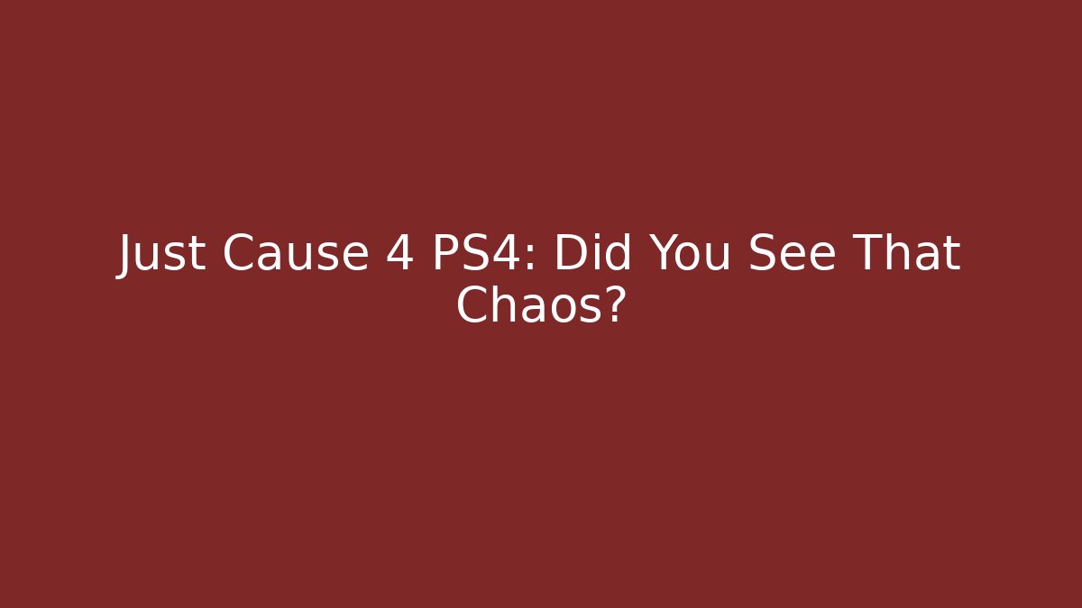 Just Cause 4 PS4: Did You See That Chaos?
