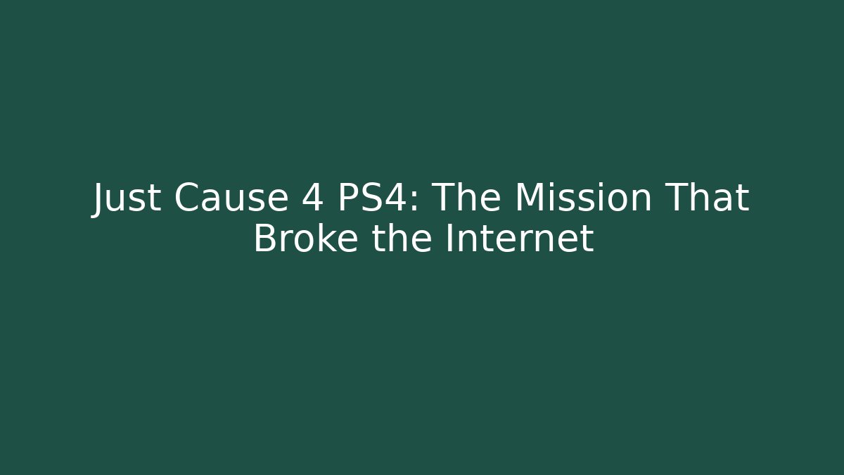 Just Cause 4 PS4: The Mission That Broke the Internet