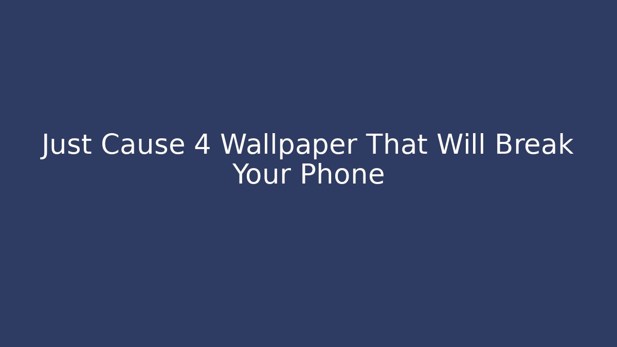 Just Cause 4 Wallpaper That Will Break Your Phone