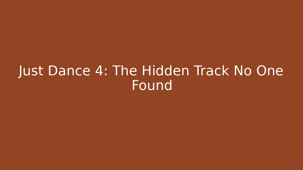 Just Dance 4: The Hidden Track No One Found - Create More Assets