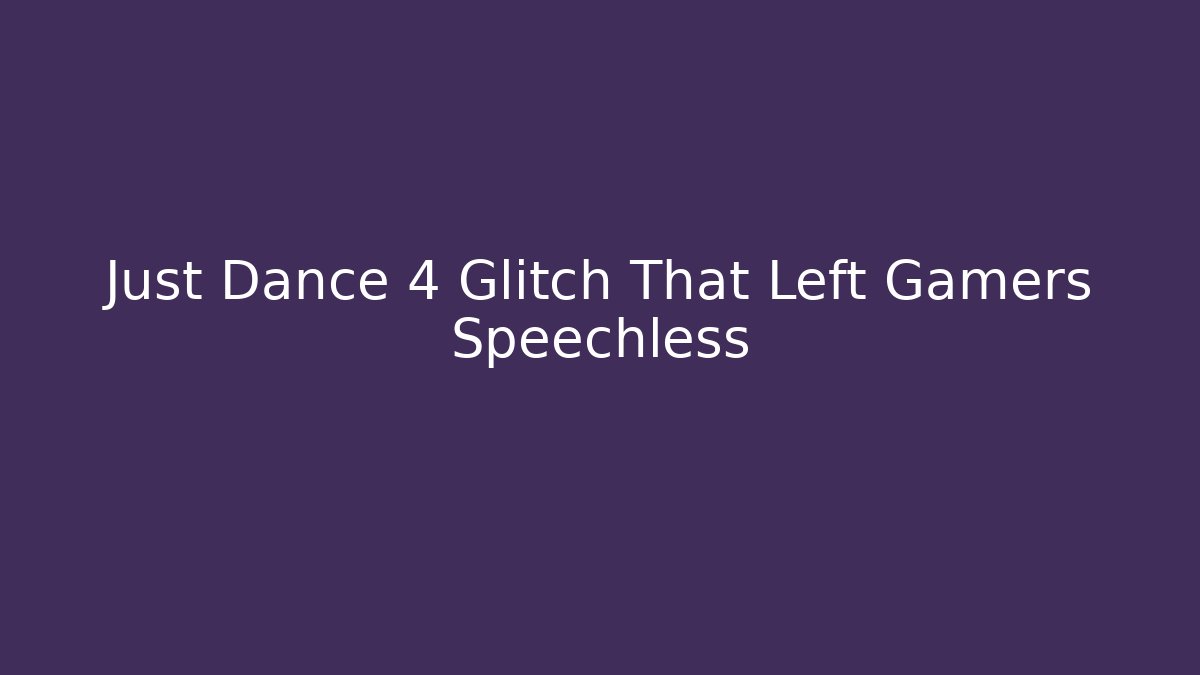 Just Dance 4 Glitch That Left Gamers Speechless