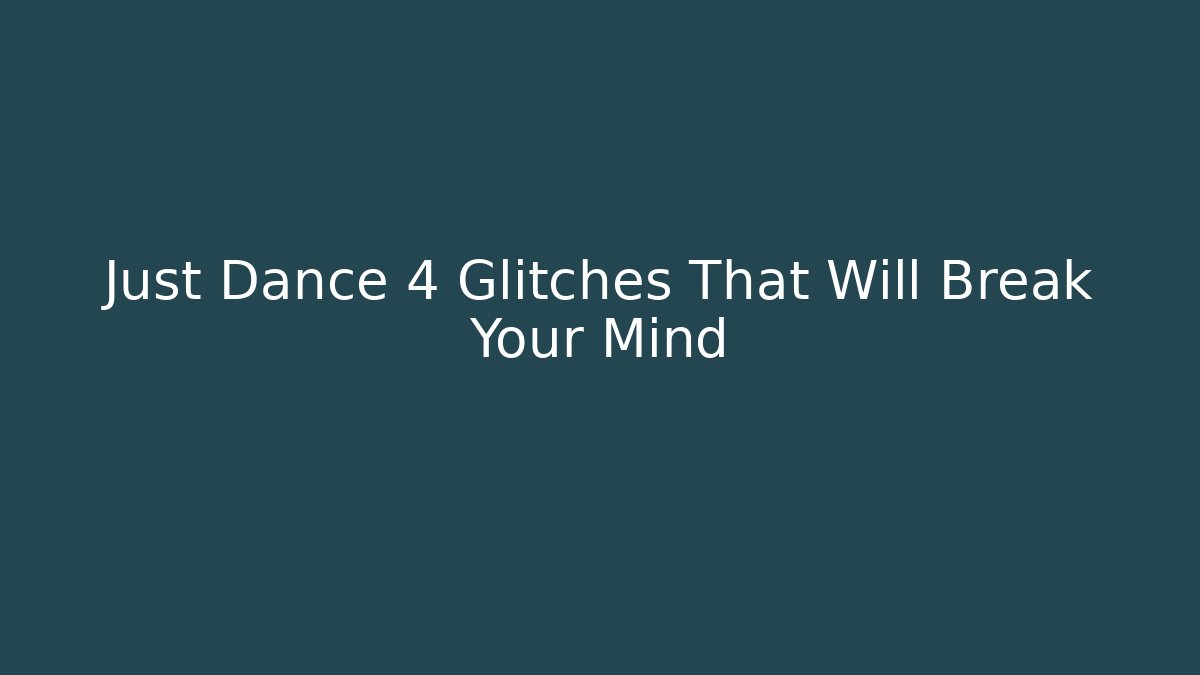 Just Dance 4 Glitches That Will Break Your Mind - Create More Assets