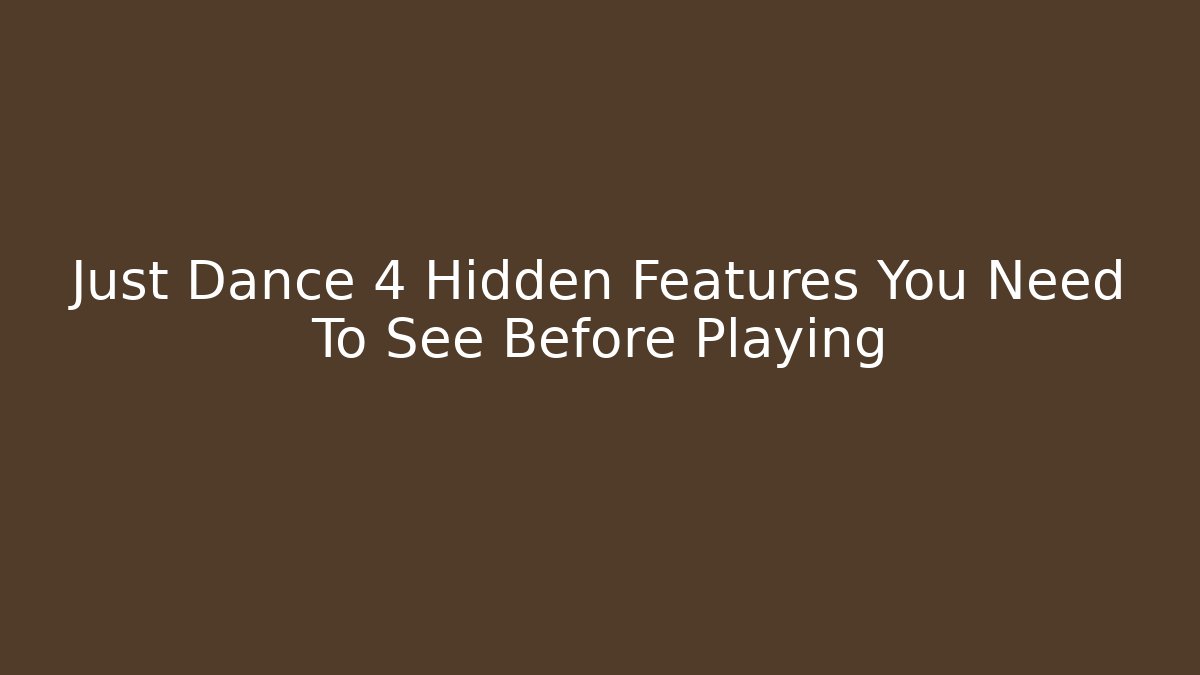 Just Dance 4 Hidden Features You Need To See Before Playing